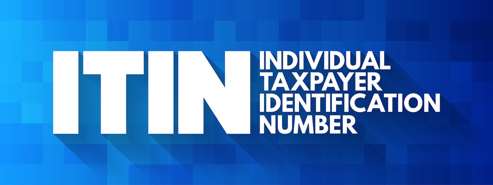 ITIN - Individual Taxpayer Identification Number